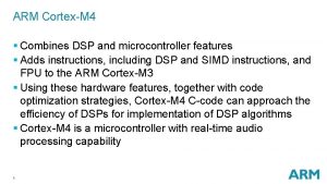 ARM CortexM 4 Combines DSP and microcontroller features