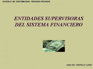 ESCUELA DE CONTABILIDAD FINANZAS PRIVADAS ENTIDADES SUPERVISORAS DEL