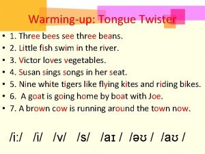 Warmingup Tongue Twister 1 Three bees see three