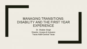 MANAGING TRANSITIONS DISABILITY AND THE FIRST YEAR EXPERIENCE