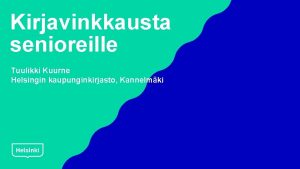 Kirjavinkkausta senioreille Tuulikki Kuurne Helsingin kaupunginkirjasto Kannelmki Mik