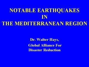 NOTABLE EARTHQUAKES IN THE MEDITERRANEAN REGION Dr Walter