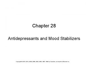 Chapter 28 Antidepressants and Mood Stabilizers Copyright 2015