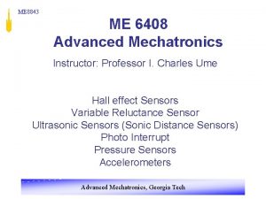 ME 8843 ME 6408 Advanced Mechatronics Instructor Professor