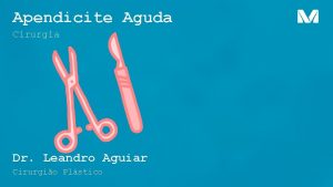 Apendicite Aguda Cirurgia Dr Leandro Aguiar Cirurgio Plstico