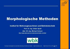 Morphologische Methoden Institut fr Werkzeugmaschinen und Betriebstechnik Prof