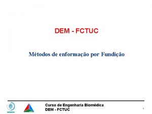 DEM FCTUC Mtodos de enformao por Fundio Curso