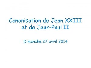 Canonisation de Jean XXIII et de JeanPaul II