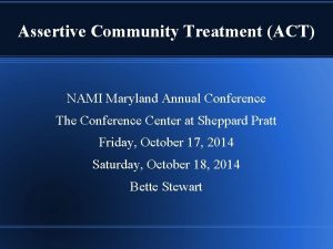 Assertive Community Treatment ACT NAMI Maryland Annual Conference