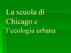 La scuola di Chicago e lecologia urbana Linvenzione