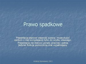 Prawo spadkowe Prezentacja stanowi wasno autora i moe