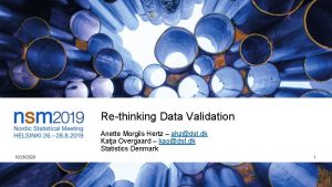 Rethinking Data Validation Anette Morgils Hertz ahzdst dk