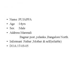 Name PUJAPPA Age 14 yrs Sex Male Address