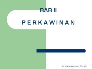 BAB II PERKAWINAN By Irdanuraprida Idris SH MH