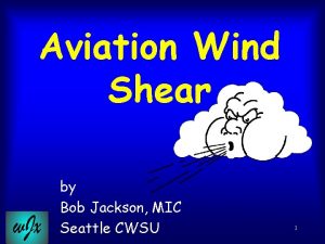 Aviation Wind Shear by Bob Jackson MIC Seattle