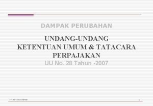 DAMPAK PERUBAHAN UNDANGUNDANG KETENTUAN UMUM TATACARA PERPAJAKAN UU