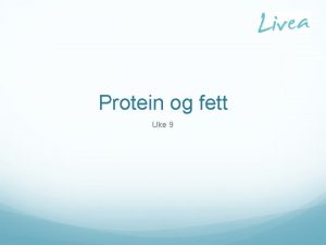 Protein og fett Uke 9 Protein stammer fra