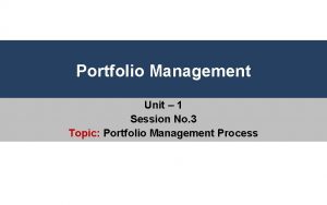 Portfolio Management Unit 1 Session No 3 Topic