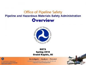 Office of Pipeline Safety Pipeline and Hazardous Materials Office of Pipeline Safety Pipeline and Hazardous Materials