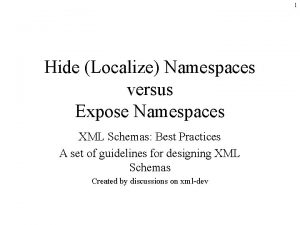 1 Hide Localize Namespaces versus Expose Namespaces XML