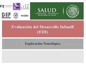 Evaluacin del Desarrollo Infantil EDI Generalidades Exploracin Neurolgica