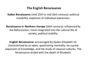 The English Renaissance Italian Renaissance mid 15 th