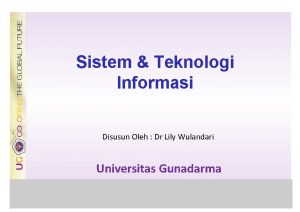 Sistem Teknologi Informasi Disusun Oleh Dr Lily Wulandari