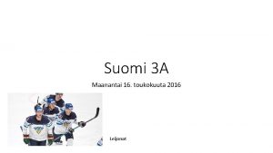 Suomi 3 A Maanantai 16 toukokuuta 2016 Leijonat