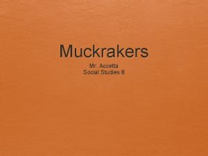 Muckrakers Mr Accetta Social Studies 8 Jacob Riis