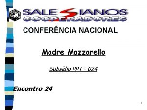 CONFERNCIA NACIONAL Madre Mazzarello Subsdio PPT 024 Encontro