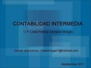 CONTABILIDAD INTERMEDIA C P Linda Patricia Carrasco Morgan