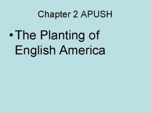Chapter 2 APUSH The Planting of English America