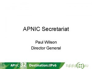 APNIC Secretariat Paul Wilson Director General APNIC Planning