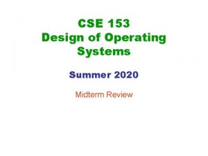 CSE 153 Design of Operating Systems Summer 2020