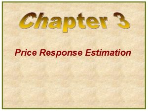 Price Response Estimation What is a Price l