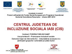 Investeste in oameni Proiect cofinantat din Fondul Social