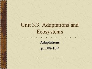Unit 3 3 Adaptations and Ecosystems Adaptations p