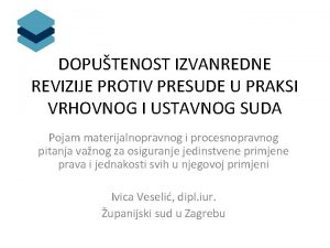 DOPUTENOST IZVANREDNE REVIZIJE PROTIV PRESUDE U PRAKSI VRHOVNOG