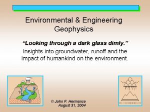 Environmental Engineering Geophysics Looking through a dark glass