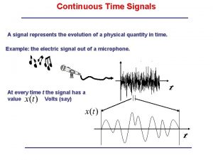 Continuous Time Signals A signal represents the evolution