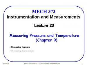 MECH 373 Instrumentation and Measurements Lecture 20 Measuring