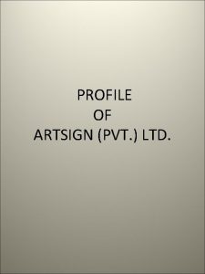 PROFILE OF ARTSIGN PVT LTD Message from MD