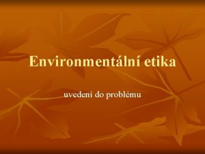 Environmentln etika uveden do problmu Ped samotnou environmentln