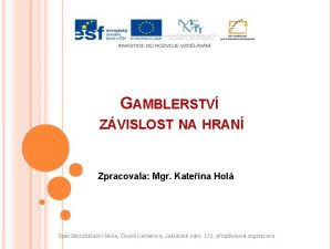 GAMBLERSTV ZVISLOST NA HRAN Zpracovala Mgr Kateina Hol