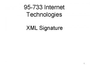 95 733 Internet Technologies XML Signature 1 XML