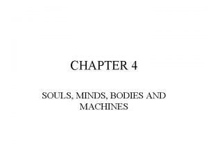 CHAPTER 4 SOULS MINDS BODIES AND MACHINES 4
