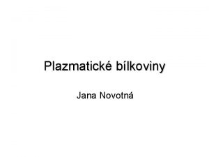 Plazmatick blkoviny Jana Novotn Plazmatick blkoviny Koncentrace 65