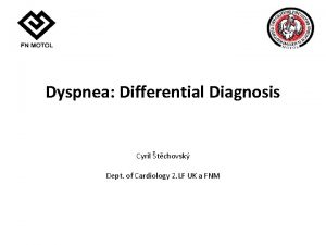 Dyspnea Differential Diagnosis Cyril tchovsk Dept of Cardiology