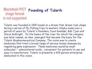 Founding of Tularik was founded in 1991 based