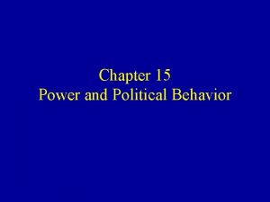 Chapter 15 Power and Political Behavior Learning Goals